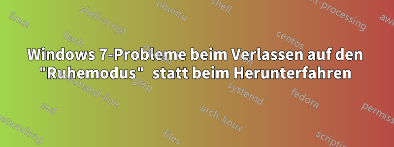 Windows 7-Probleme beim Verlassen auf den "Ruhemodus" statt beim Herunterfahren