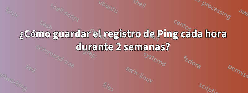 ¿Cómo guardar el registro de Ping cada hora durante 2 semanas?