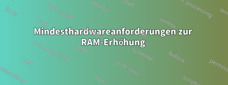Mindesthardwareanforderungen zur RAM-Erhöhung