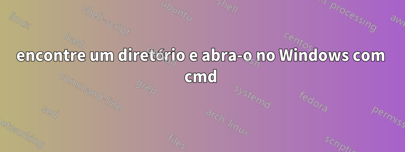 encontre um diretório e abra-o no Windows com cmd