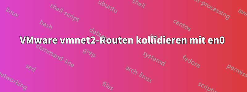 VMware vmnet2-Routen kollidieren mit en0