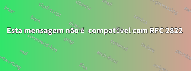 552 Esta mensagem não é compatível com RFC 2822 