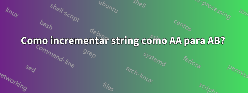 Como incrementar string como AA para AB?