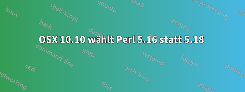 OSX 10.10 wählt Perl 5.16 statt 5.18