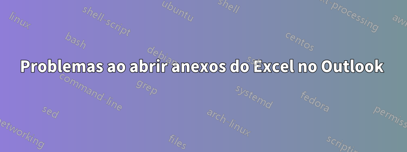 Problemas ao abrir anexos do Excel no Outlook