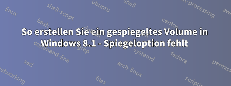 So erstellen Sie ein gespiegeltes Volume in Windows 8.1 - Spiegeloption fehlt