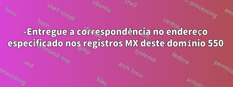 550-Entregue a correspondência no endereço especificado nos registros MX deste domínio 550