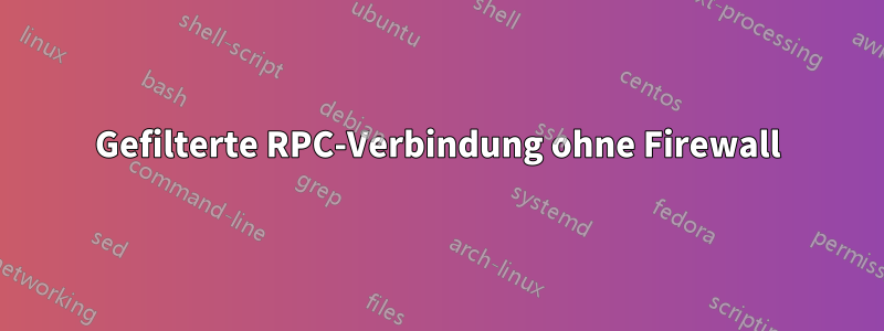 Gefilterte RPC-Verbindung ohne Firewall