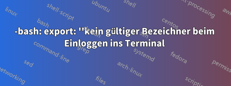 -bash: export: ''kein gültiger Bezeichner beim Einloggen ins Terminal