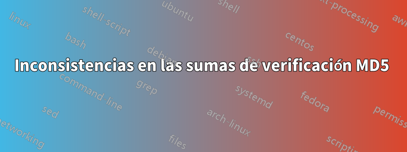 Inconsistencias en las sumas de verificación MD5