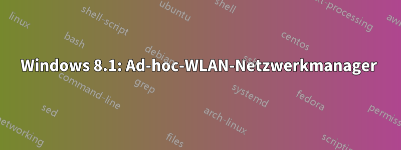 Windows 8.1: Ad-hoc-WLAN-Netzwerkmanager