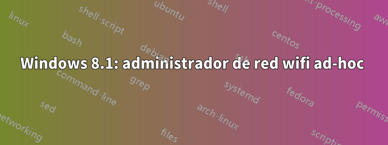 Windows 8.1: administrador de red wifi ad-hoc