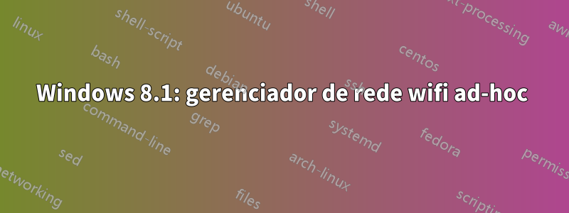 Windows 8.1: gerenciador de rede wifi ad-hoc