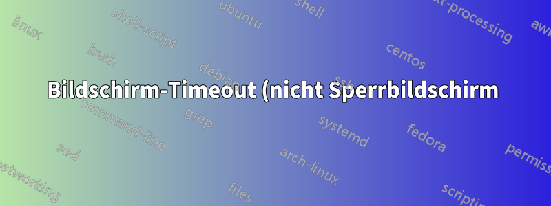 Bildschirm-Timeout (nicht Sperrbildschirm) bleibt bei 1 Minute hängen