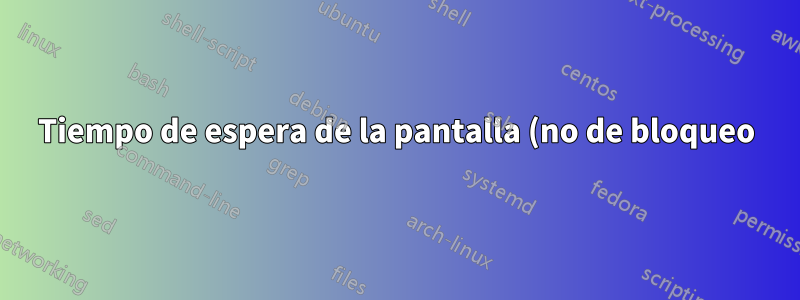 Tiempo de espera de la pantalla (no de bloqueo) atascado en 1 minuto