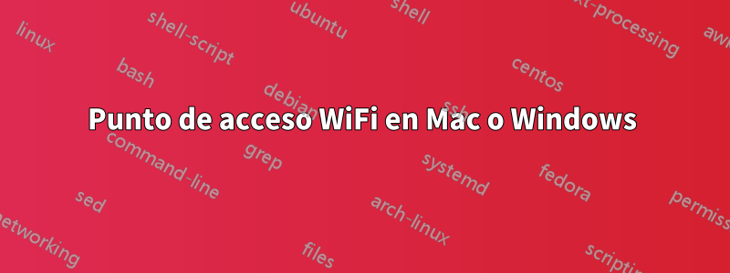 Punto de acceso WiFi en Mac o Windows