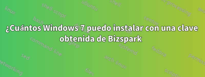 ¿Cuántos Windows 7 puedo instalar con una clave obtenida de Bizspark 