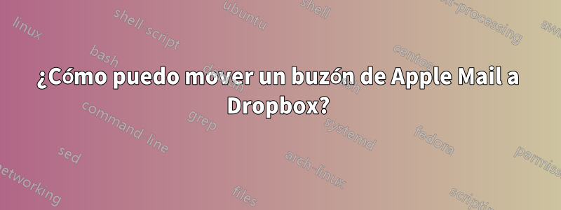 ¿Cómo puedo mover un buzón de Apple Mail a Dropbox?