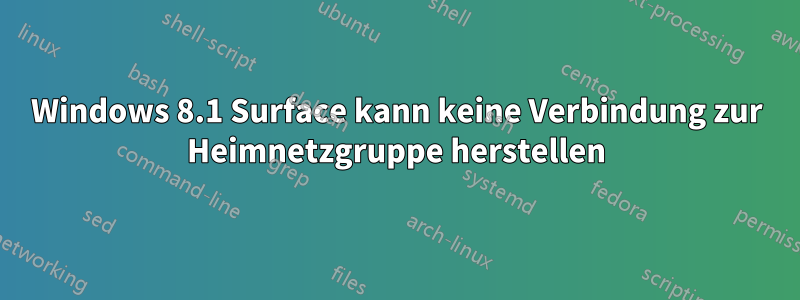 Windows 8.1 Surface kann keine Verbindung zur Heimnetzgruppe herstellen