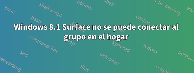 Windows 8.1 Surface no se puede conectar al grupo en el hogar