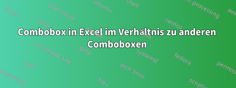 Combobox in Excel im Verhältnis zu anderen Comboboxen