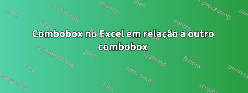 Combobox no Excel em relação a outro combobox