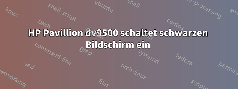 HP Pavillion dv9500 schaltet schwarzen Bildschirm ein