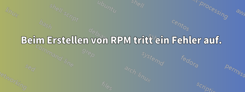 Beim Erstellen von RPM tritt ein Fehler auf.