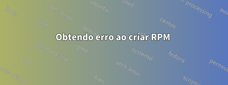 Obtendo erro ao criar RPM