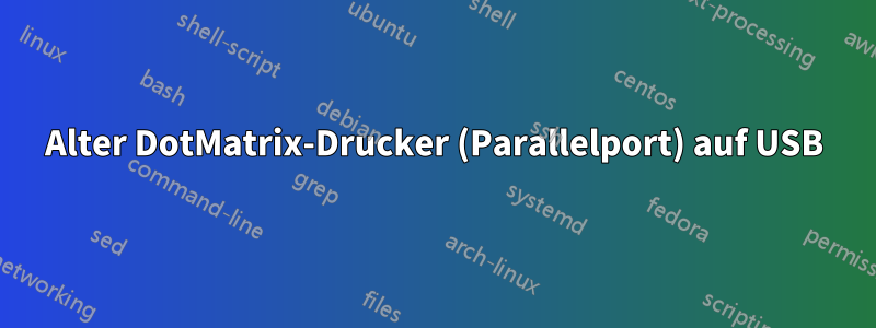 Alter DotMatrix-Drucker (Parallelport) auf USB