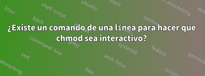 ¿Existe un comando de una línea para hacer que chmod sea interactivo?