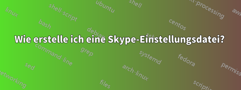 Wie erstelle ich eine Skype-Einstellungsdatei?