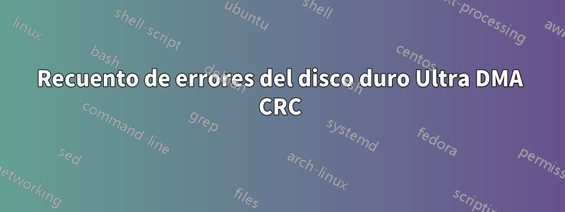 Recuento de errores del disco duro Ultra DMA CRC