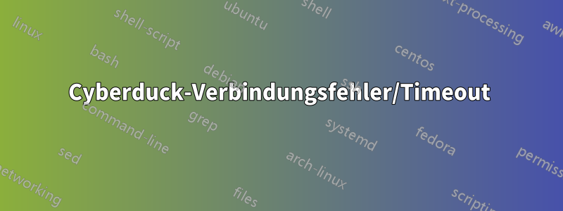 Cyberduck-Verbindungsfehler/Timeout