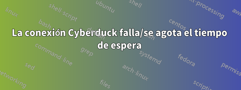 La conexión Cyberduck falla/se agota el tiempo de espera