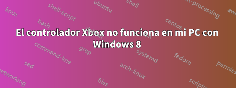 El controlador Xbox no funciona en mi PC con Windows 8