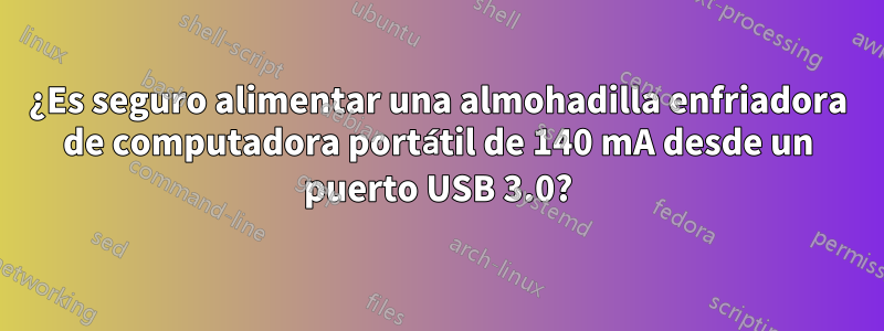 ¿Es seguro alimentar una almohadilla enfriadora de computadora portátil de 140 mA desde un puerto USB 3.0?