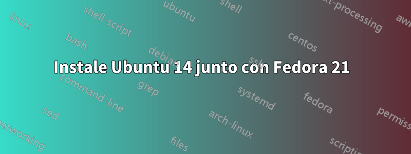 Instale Ubuntu 14 junto con Fedora 21 