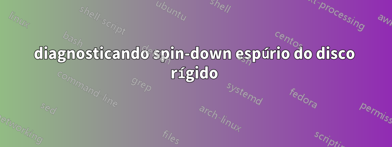 diagnosticando spin-down espúrio do disco rígido