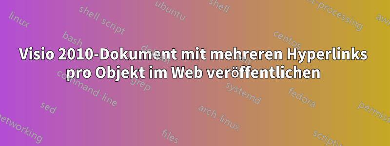 Visio 2010-Dokument mit mehreren Hyperlinks pro Objekt im Web veröffentlichen