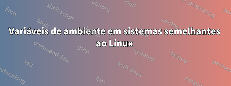 Variáveis ​​de ambiente em sistemas semelhantes ao Linux