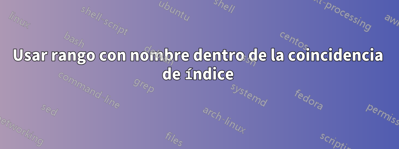 Usar rango con nombre dentro de la coincidencia de índice