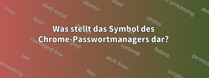 Was stellt das Symbol des Chrome-Passwortmanagers dar?