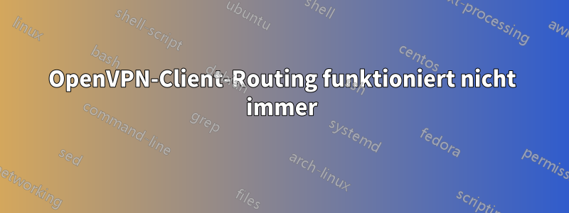 OpenVPN-Client-Routing funktioniert nicht immer