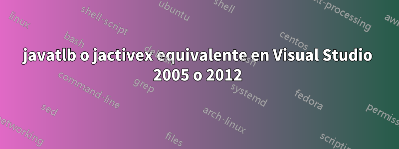 javatlb o jactivex equivalente en Visual Studio 2005 o 2012