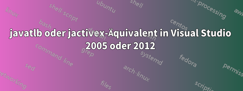 javatlb oder jactivex-Äquivalent in Visual Studio 2005 oder 2012