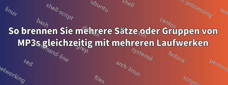 So brennen Sie mehrere Sätze oder Gruppen von MP3s gleichzeitig mit mehreren Laufwerken