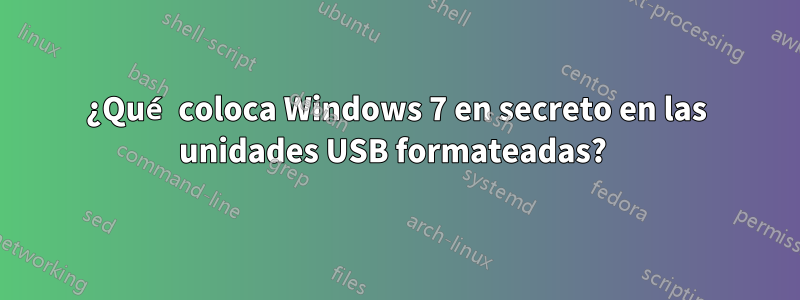 ¿Qué coloca Windows 7 en secreto en las unidades USB formateadas? 