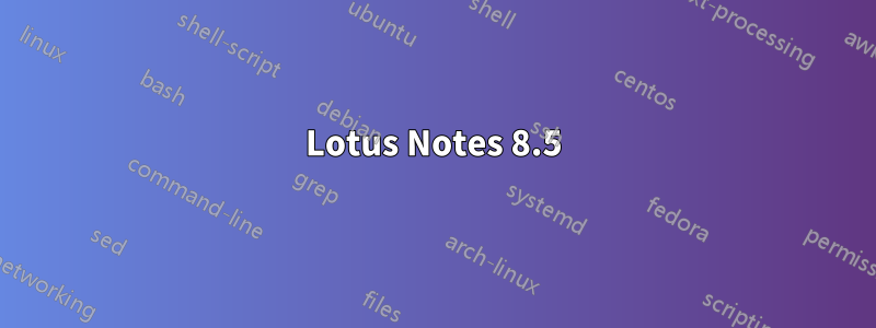 Lotus Notes 8.5