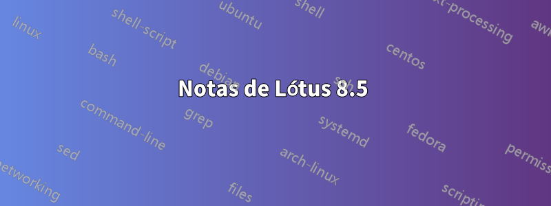 Notas de Lótus 8.5